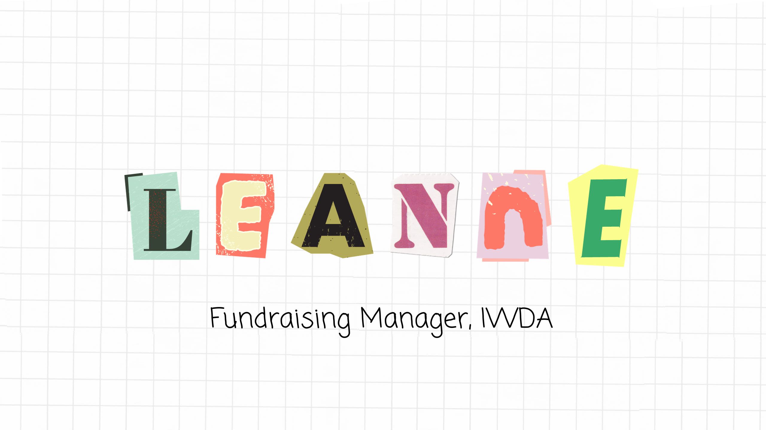 A square grid notebook page with magazine cut out letters in the centre that read, 'Leanne, Fundraising Manager, IWDA.'