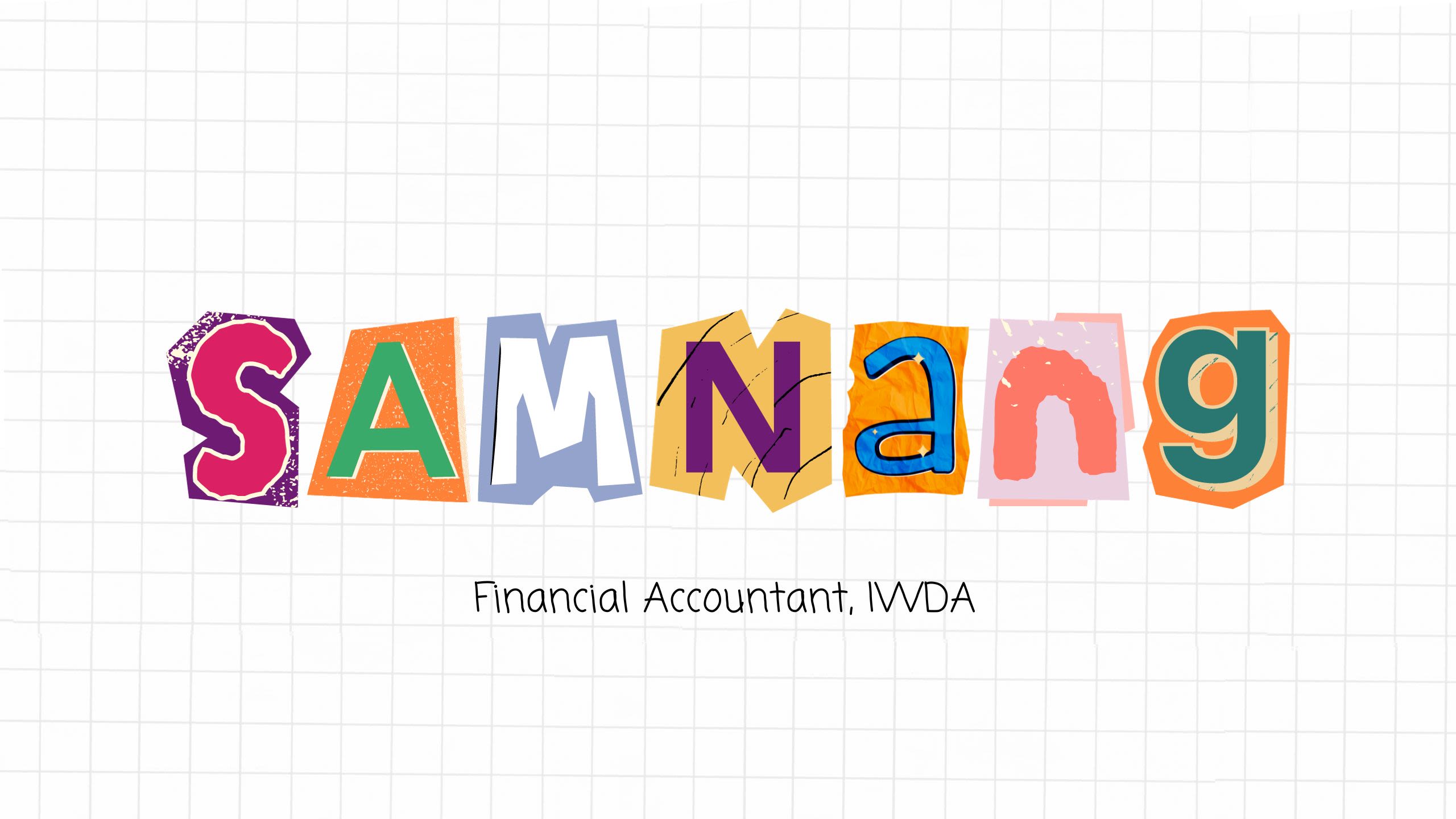A square grid notebook page with magazine cut out letters in the centre that read, 'Samnnang, Financial Accountant, IWDA.''