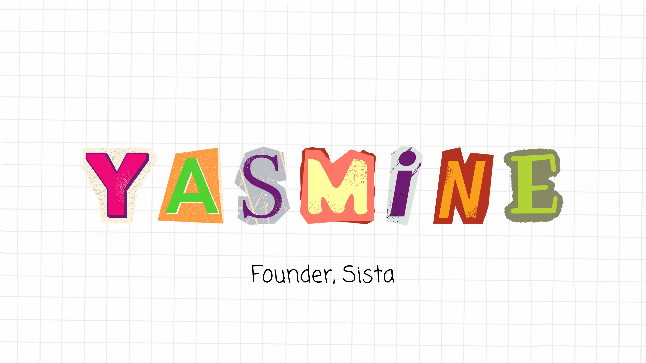 A square grid notebook page with magazine cut out letters in the centre that read, 'Yasmine, Founder, Sista.''