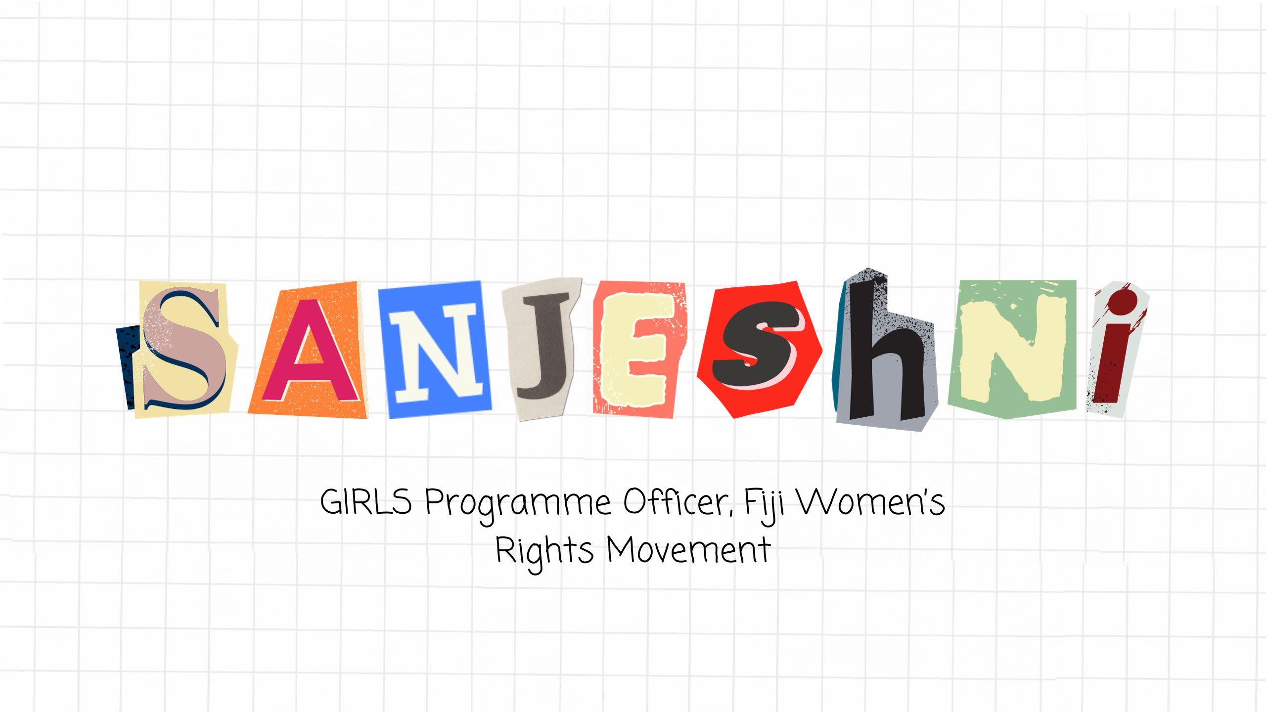 A square grid notebook page with magazine cut out letters in the centre that read, 'Sanjeshni, GIRLS Programme Officer, Fiji Women's Rights Movement.''
