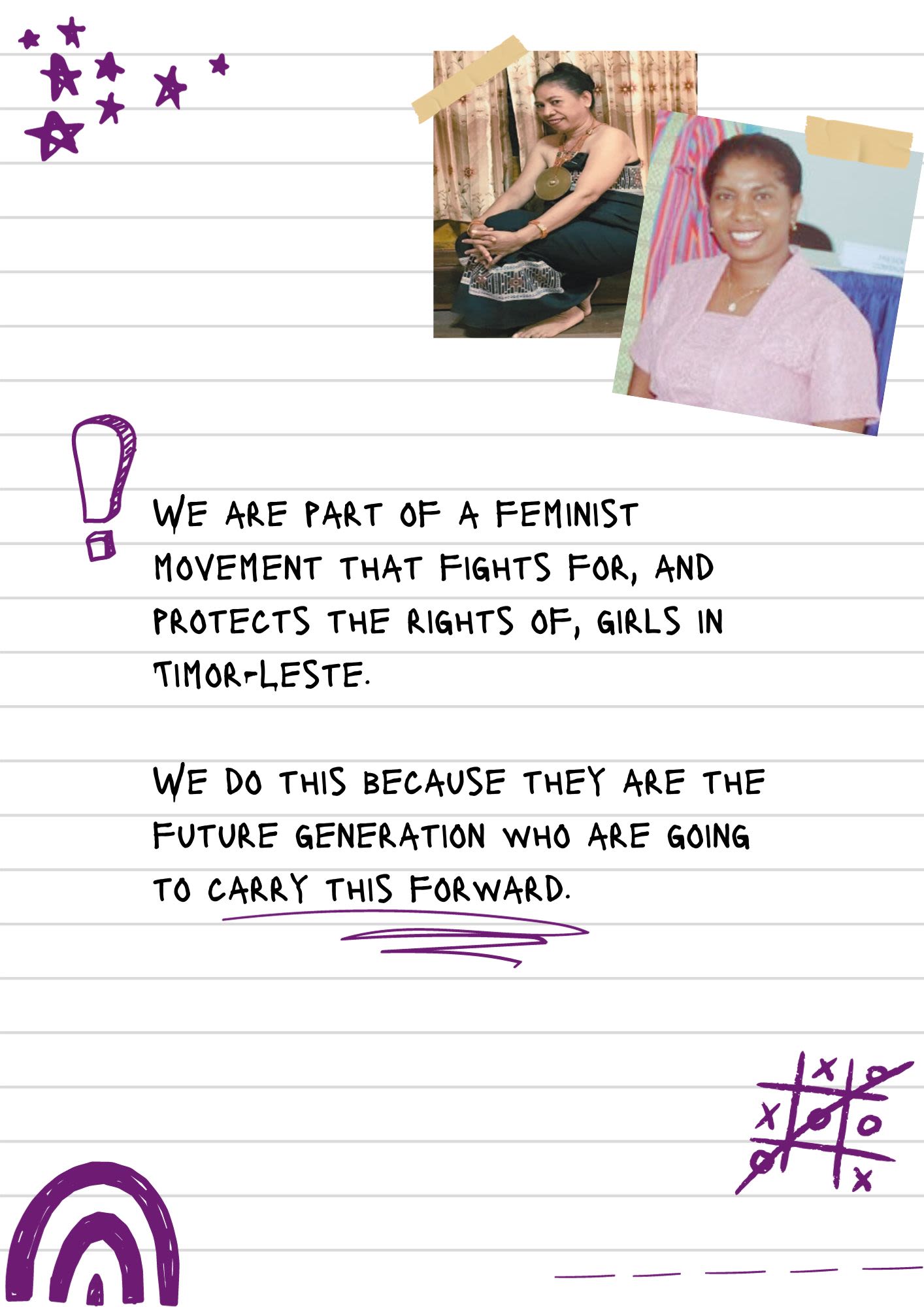 A page from a notebook covered in scribbles, doodles and games. At the top are two taped photos - one of Hilaria and one of Teresa. The text reads, "We are part of a feminist movement that fights for, and protects the rights of, girls in Timor-Leste. We do this because they are the future generation who are going to carry this forward."